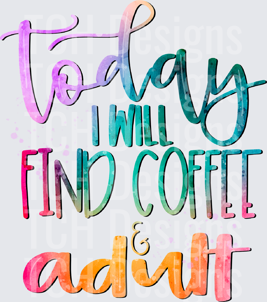 Today I Will Find Coffee & Adult Watercolor Lettering
