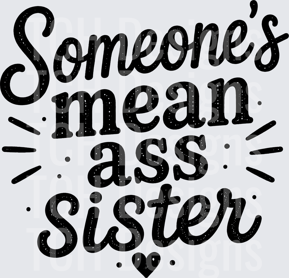 SOMEONES MEAN ASS SISTER