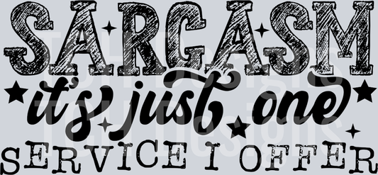 SARCASM ITS JUST ONE SERVICE I OFFER