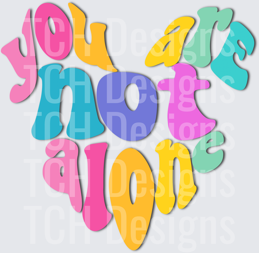 You Are Not Alone Colorful Retro Groovy Heart Typography