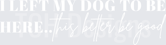 ILeftMyDogToBeHereWH