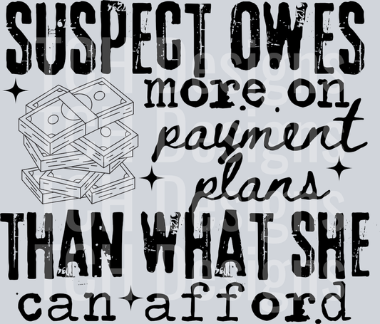 SUSPECT OWES MORE IN PAYMENT PLANS