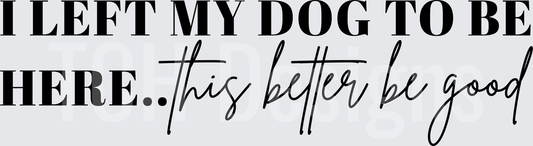 ILeftMyDogToBeHere