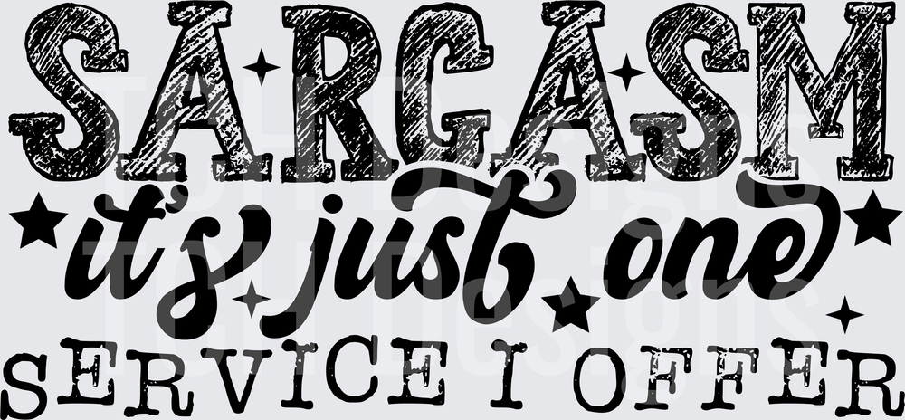 Sarcasm It's Just One Service I Offer Bold Text Design