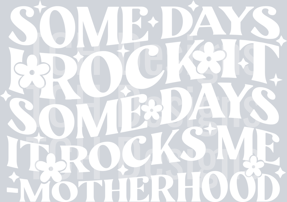 SOME DAYS I ROCK IT WHITE FONT