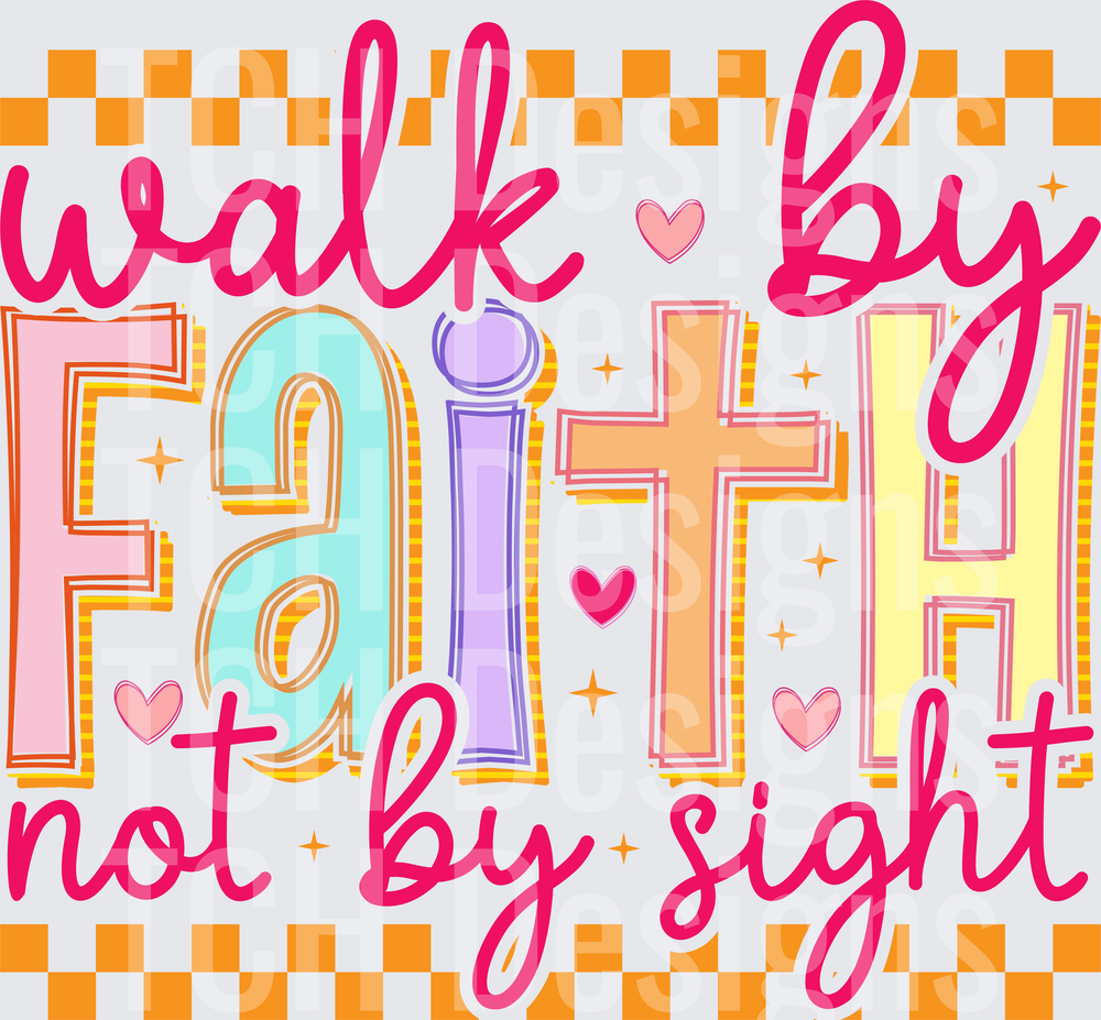 Walk by Faith Not by Sight