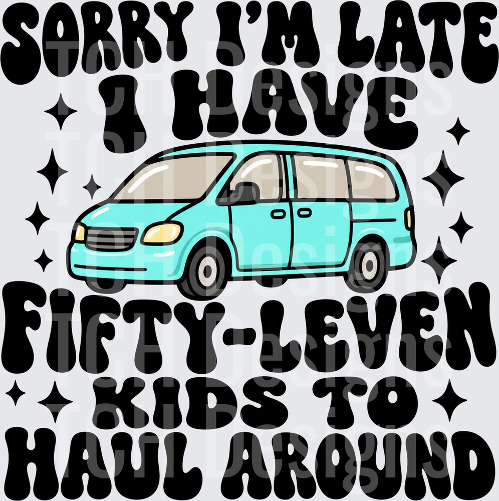 Sorry I'm Late I Have Fifty-leven