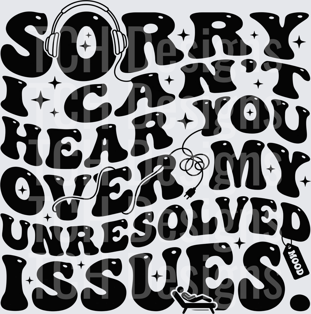 sorry i cant hear you over my unresolved issues hwds