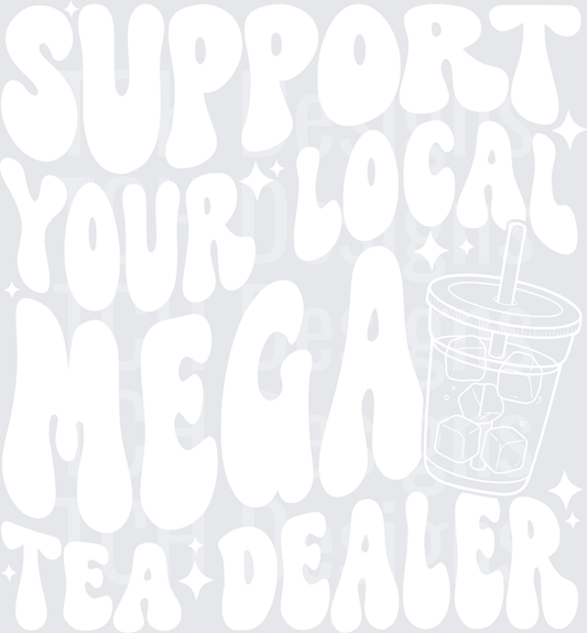 SUPPORT YOUR LOCAL MEGA TEA DEALER WHITE