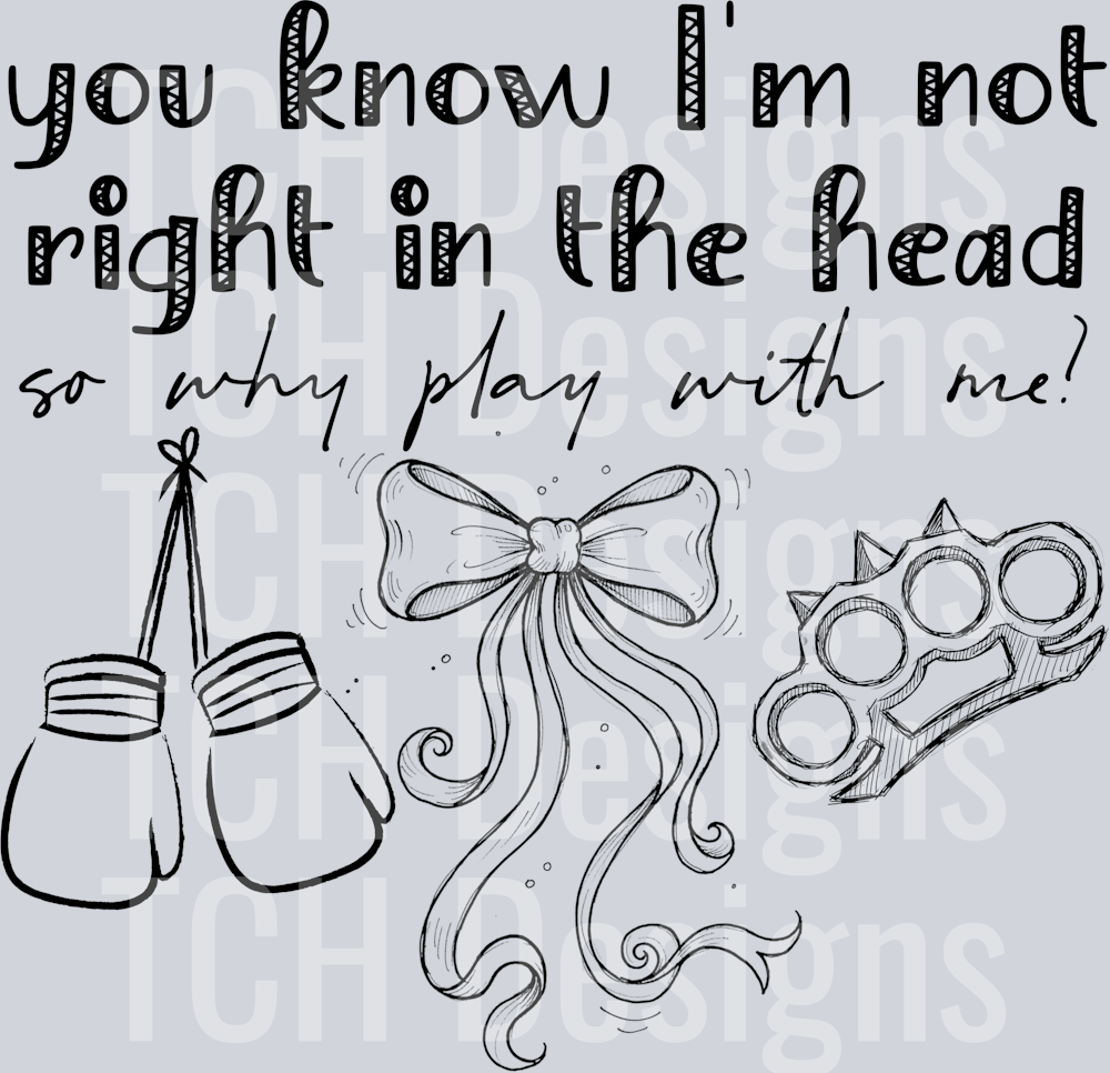 you know im not right in the head hwds