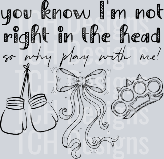 you know im not right in the head hwds