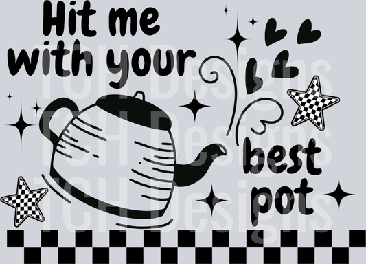HIT ME WITH YOUR BEST POT