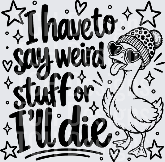 I HAVE TO SAY WEIRD STUFF