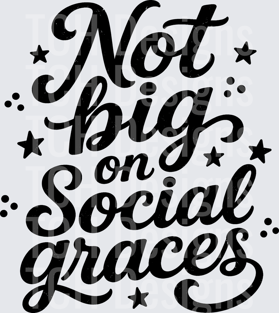 NOT BIG ON SOCIAL GRACES
