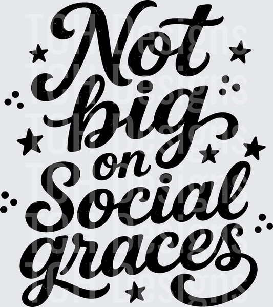 NOT BIG ON SOCIAL GRACES