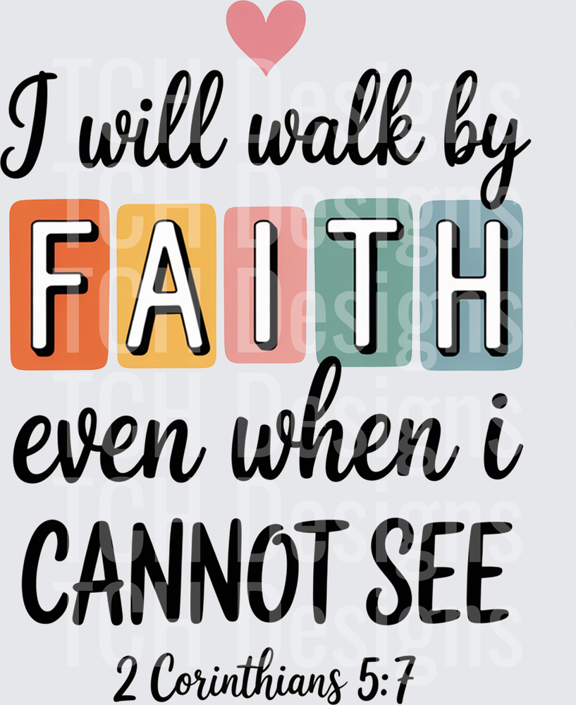 I Will Walk By Faith Even When I Cannot See
