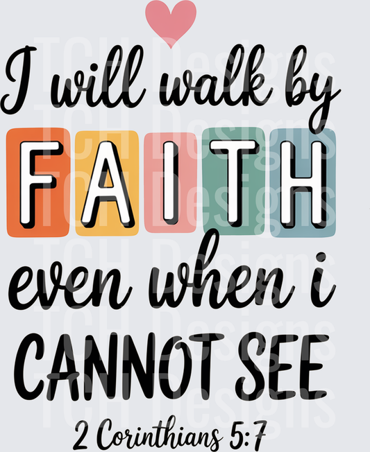 I Will Walk By Faith Even When I Cannot See
