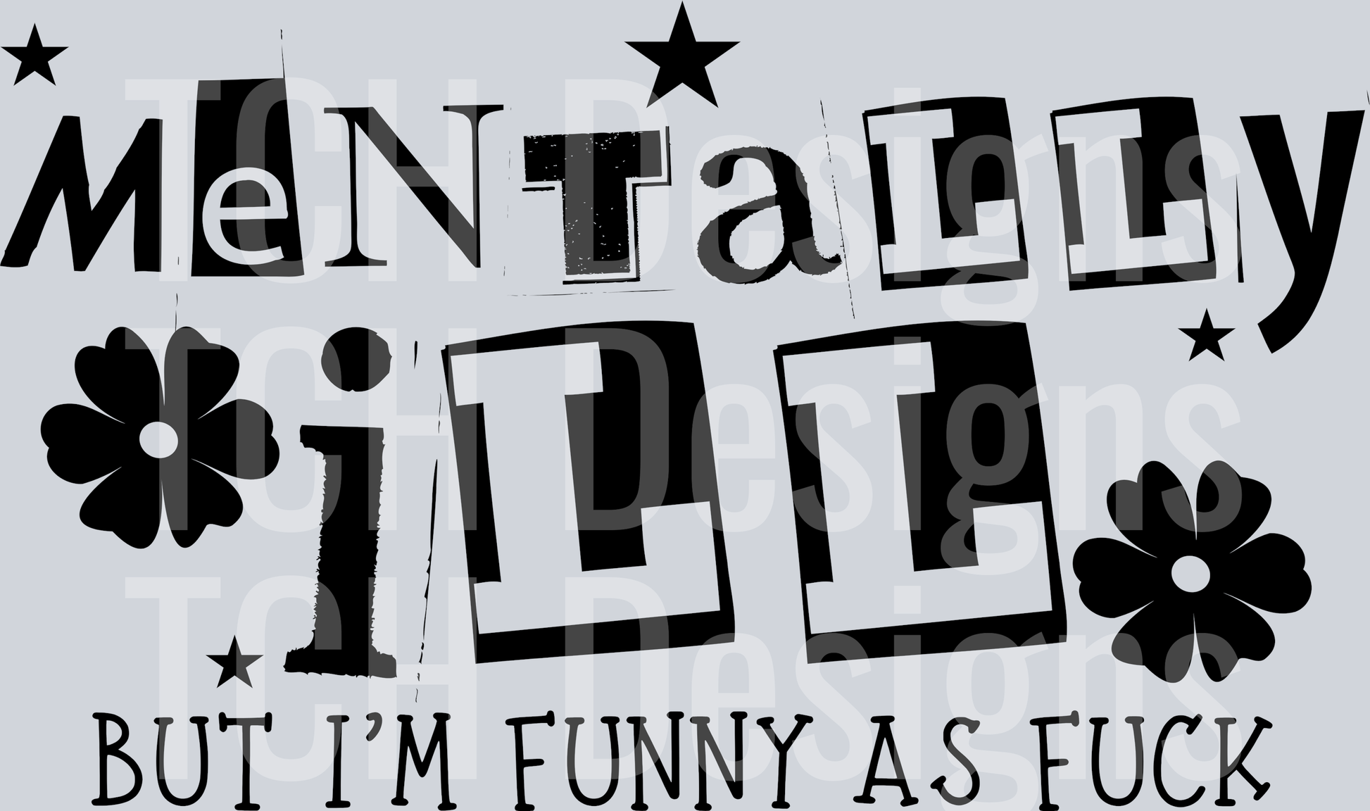 mentally ill but im funny as fuck HWDS