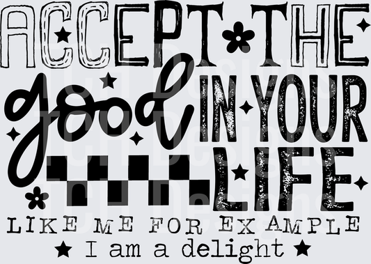 ACCEPT THE GOOD IN YOUR LIFE black