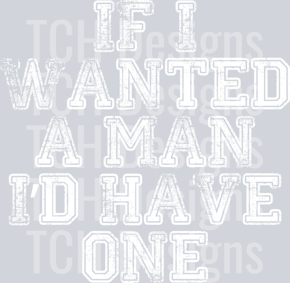 IF I WANTED A MAN ID HAVE ONE