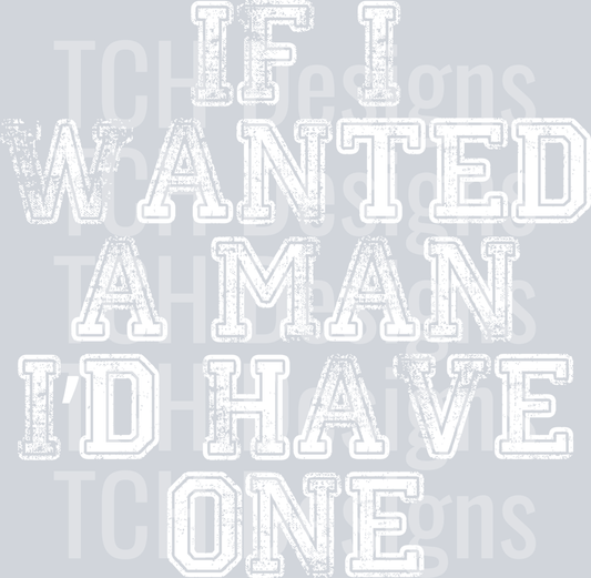 IF I WANTED A MAN ID HAVE ONE