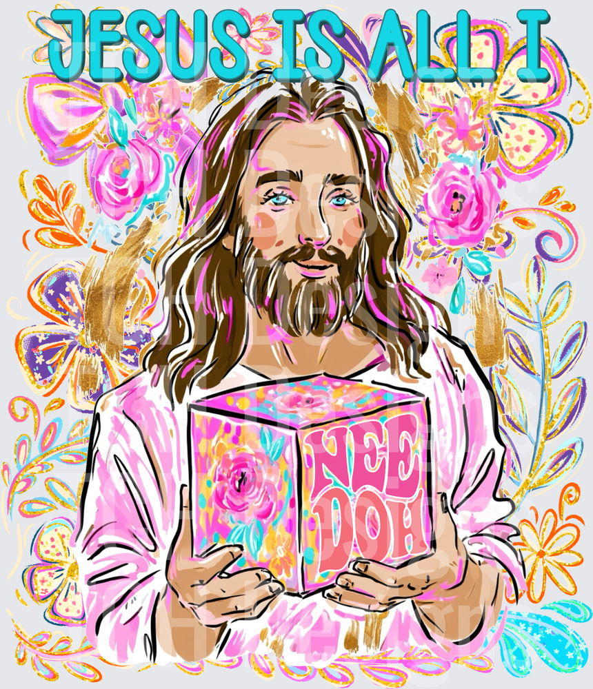 Jesus Is All I Nee-Doh Floral