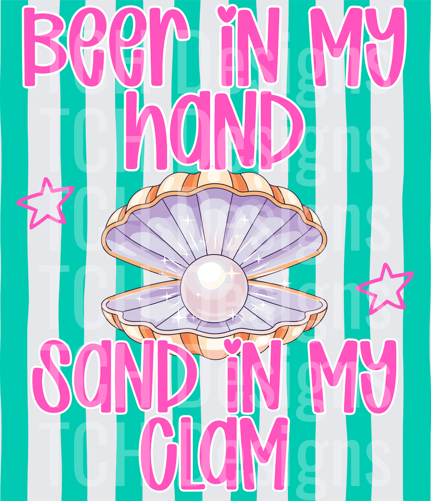BEER IN MY HAND SAND IN MY CLAM