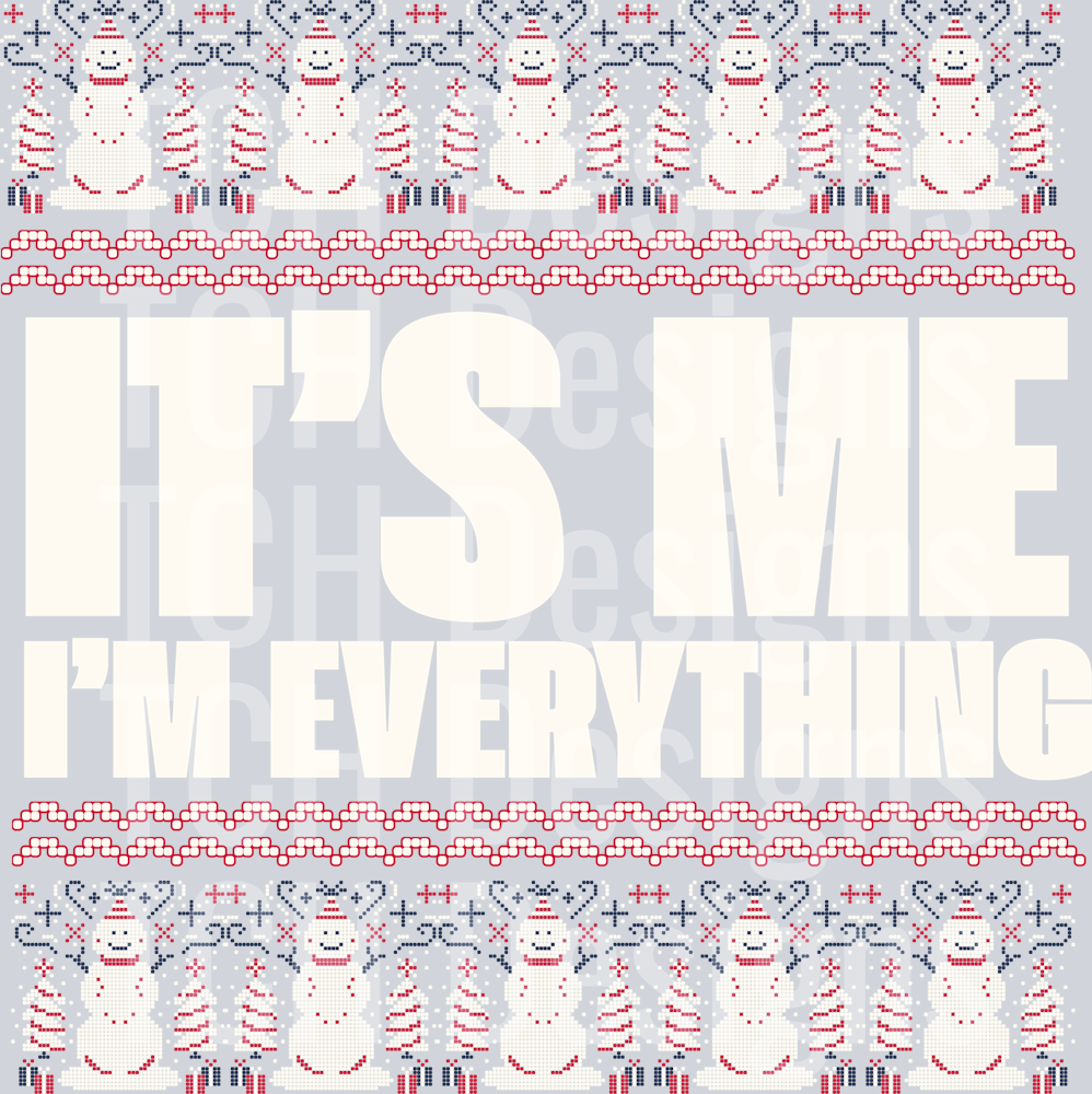 ITS ME IM EVERYTHING