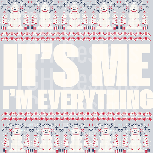 ITS ME IM EVERYTHING