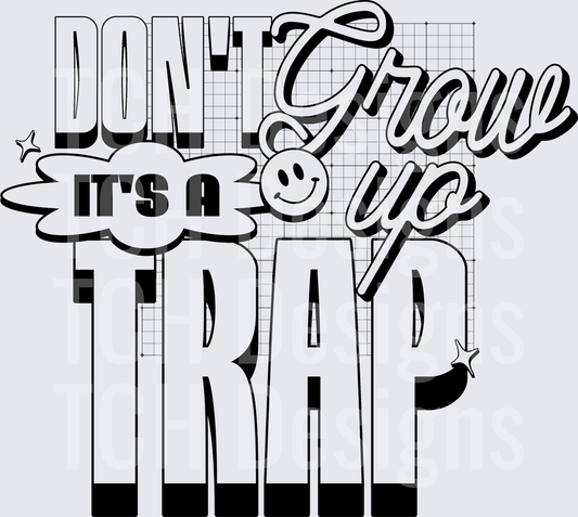 DONT GROW UP ITS A TRAP black font