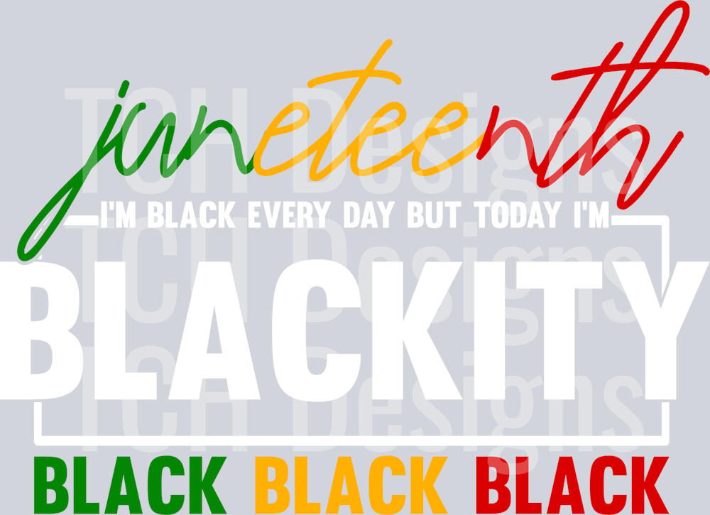 Juneteenth I_m Black Every day but today I_m Blackity black