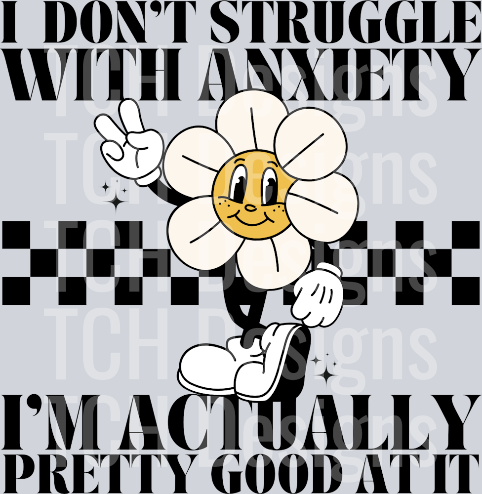 I DONT STRUGGLE WITH ANXIETY