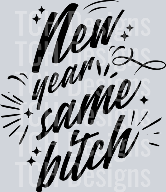 NEW YEAR SAME BITCH black