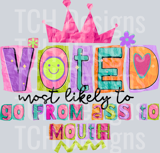 voted most likely to go from ass to mouth