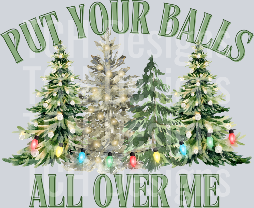 PUT YOUR BALLS ALL OVER ME