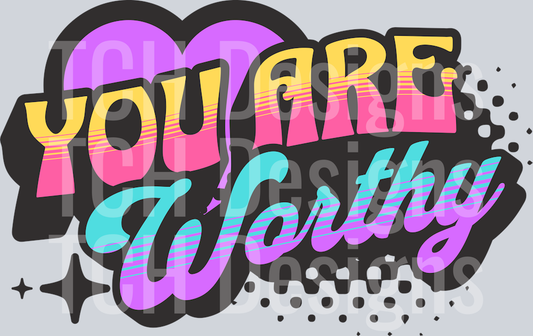 YOU ARE WORTHY