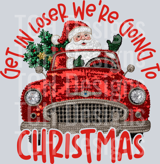 GET IN LOSER WERE GOING TO CHRISTMAS