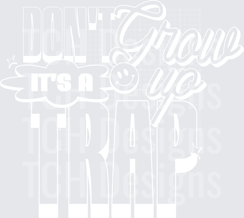 DONT GROW UP ITS A TRAP white font