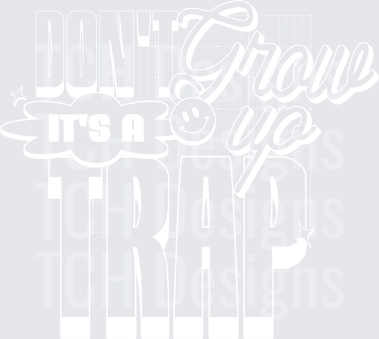 DONT GROW UP ITS A TRAP white font