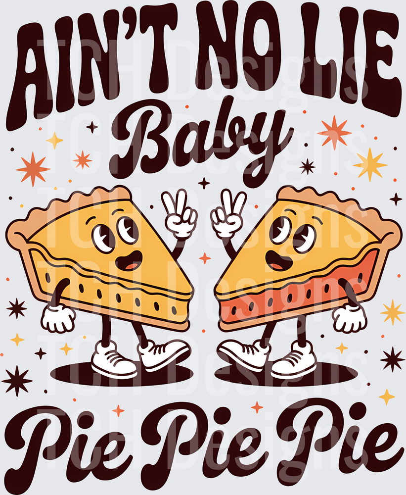 Ain't No Lie Baby Pie Pie Pie