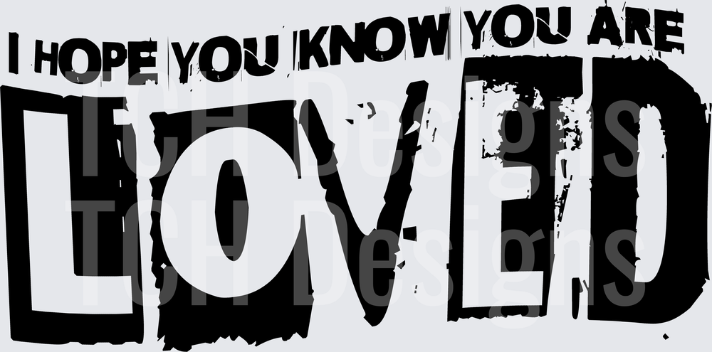 I Hope You Know You Are Loved Bold Grunge Typography