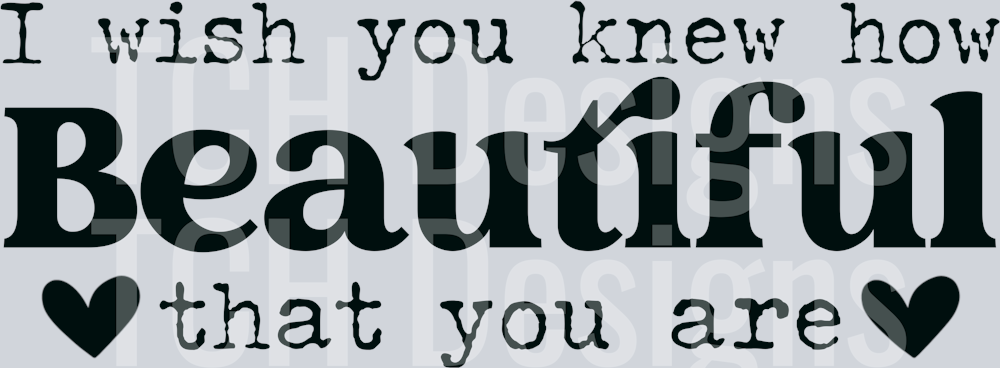 I wish you knew how beautiful