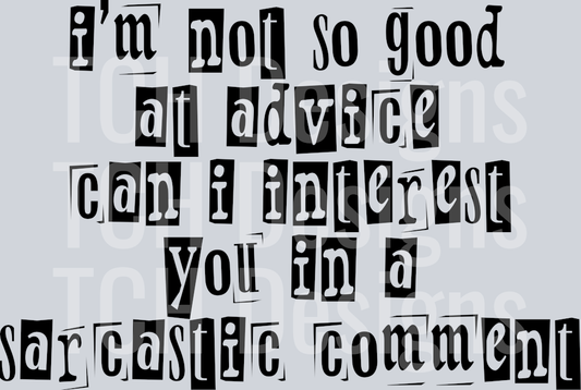 IM NOT SO GOOD AT ADVICE