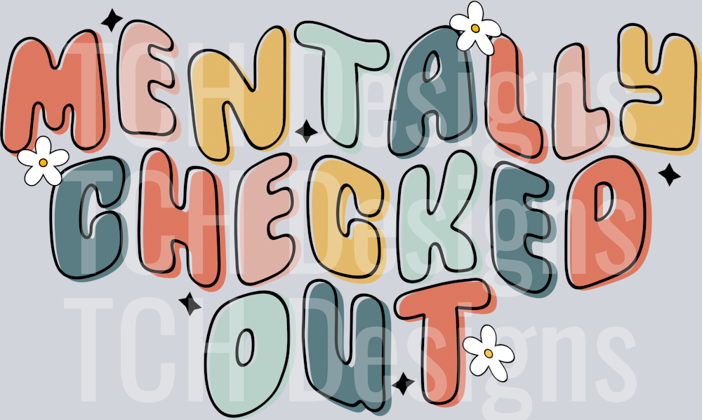 MENTALLY CHECKED OUT