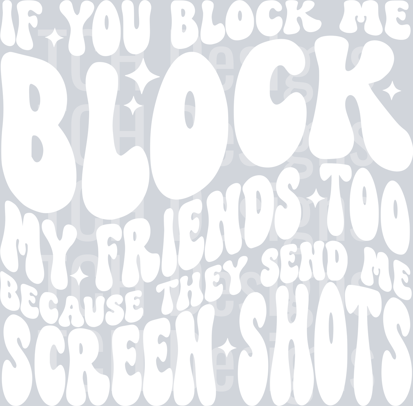IF YOU BLOCK ME BLOCK MY FRIENDS HWDS WHITE