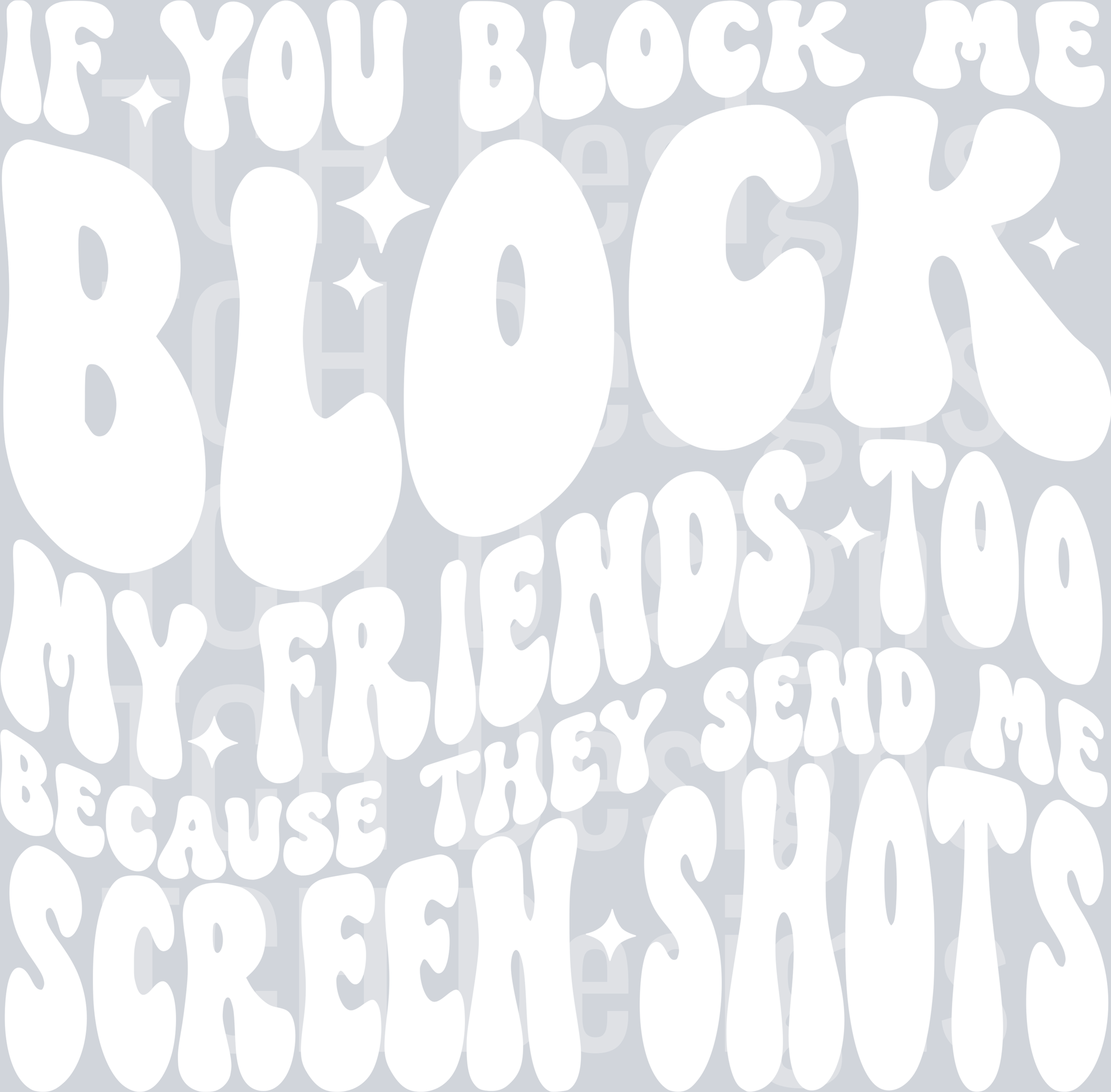 IF YOU BLOCK ME BLOCK MY FRIENDS HWDS WHITE