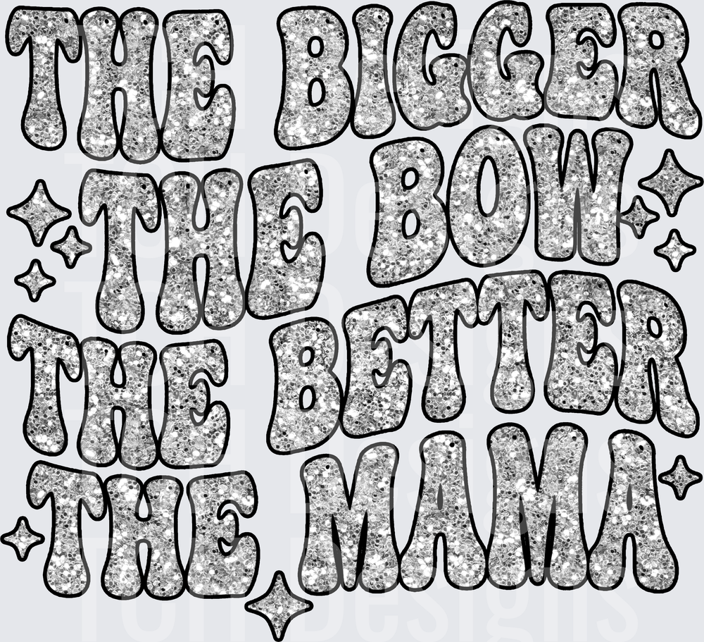 THE BIGGER THE BOW THE BETTER THE MAMA