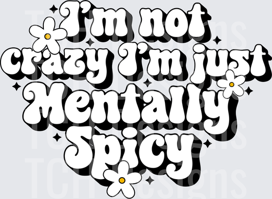 IM NOT CRAZY IM JUST MENTALLY SPICY