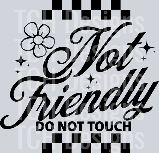 NOT FRIENDLY DO NOT TOUCH