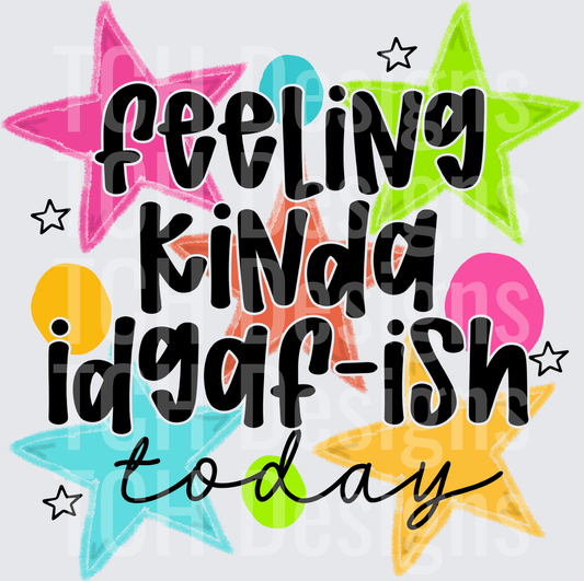 FEELING KINDA IDGAF ISH TODAY